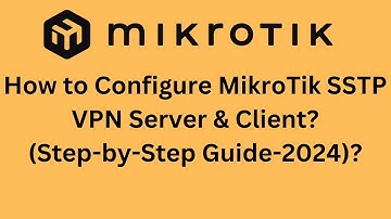 How to Configure MikroTik SSTP VPN Server & Client (2024)?