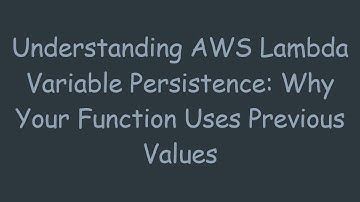 Understanding AWS Lambda Variable Persistence: Why Your Function Uses Previous Values