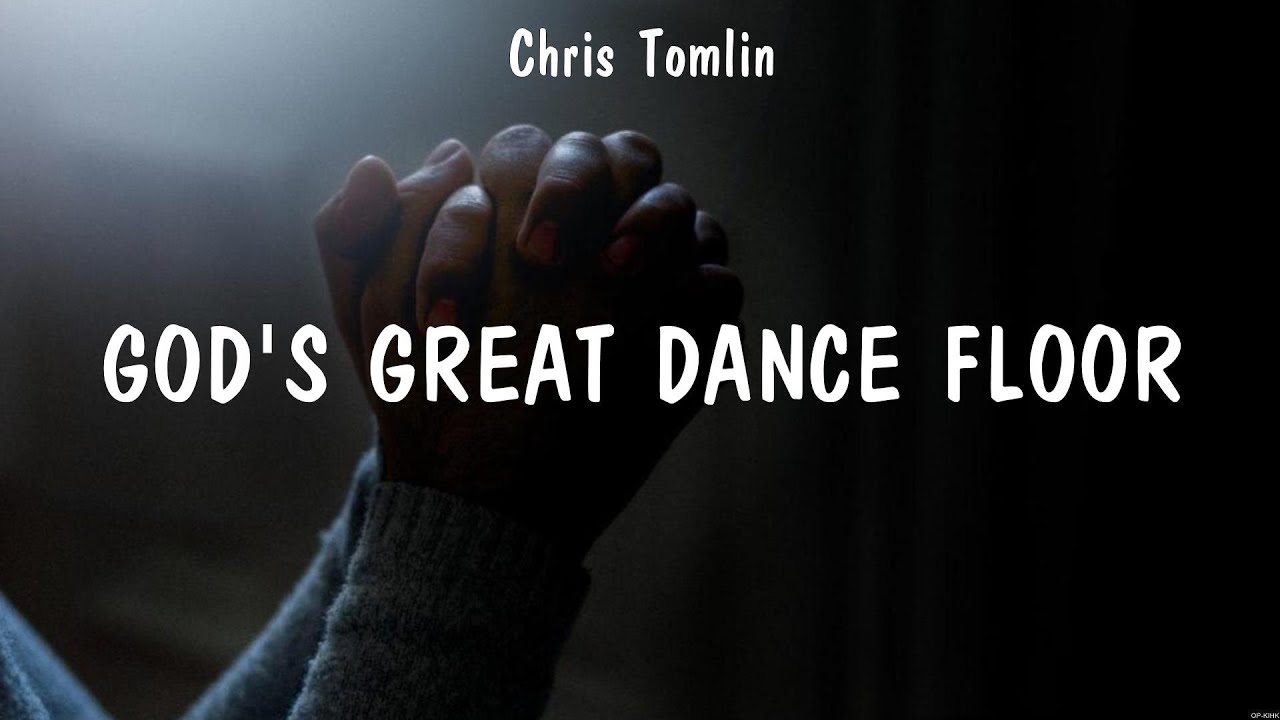 God's Great Dance Floor Chris Tomlin (Lyrics) Here As In Heaven