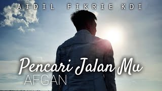 Pencari Jalan Mu afgan Aidil Fikrie Kdi Cover