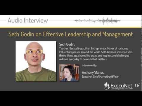 ExecuNet Interview - Seth Godin - Seth Godin on Effective Leadership and Management