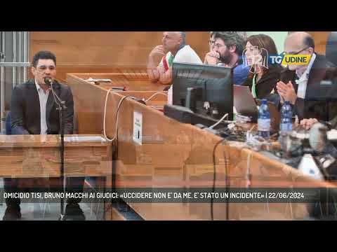 OMICIDIO TISI, BRUNO MACCHI AI GIUDICI: «UCCIDERE NON E' DA ME, E' STATO UN INCIDENTE» | 22/06/2024