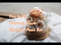 DIY gift ideas – Preserved flowers music Box handmade turorial 2020
