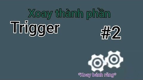 Hướng dẫn trigger #2: Xoay thành phần (bánh răng xoay) / Mini World / KhangEZ