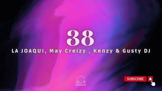 38 || La Joaqui, May Creizy , Kenzy & Gusty DJ