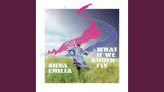 Video thumbnail of "SILVA EMILIA - What if we could fly"