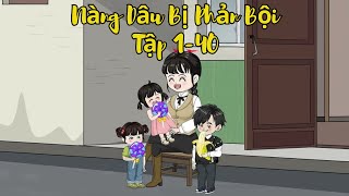 Tập 1-40| Nàng Dâu Bị Phản Bội 💔Vươn Lên Mạnh Mẽ 💪 | Khởi Nghiệp Từ Hai Bàn Tay Trắng |Xía Xía Anime