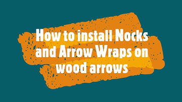 How to Install Nocks and Arrow Wraps onto Arrows