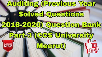 Auditing (Previous Year Solved Questions 2016-2020) Question Bank Part-3 (CCS University Meerut)