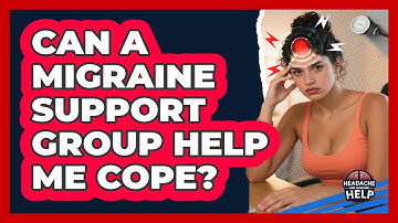 Can A Migraine Support Group Help Me Cope? - Headache and Migraine Help