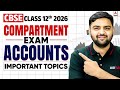 Class 12 Accounts Important Topics | Compartment Exam 2027 | Complete Guide