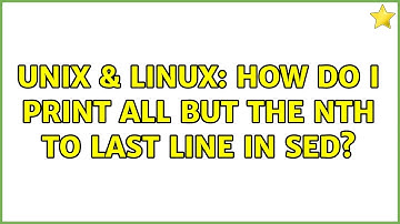 Unix & Linux: How do I print all but the Nth to last line in sed?