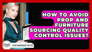 How To Avoid Prop And Furniture Sourcing Quality Control Issues? - Event Management Pro Tips