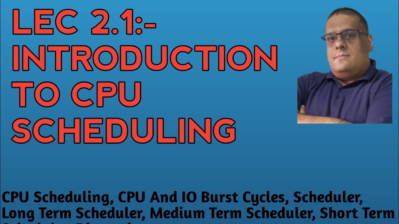 LEC 2.1:- Introduction To CPU Scheduling - YouTube