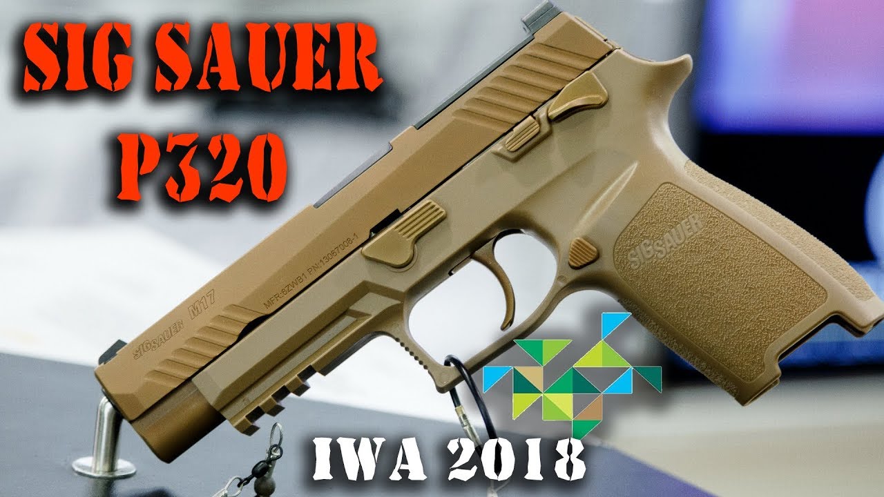 Американский пистолет Sig Sauer P320 SIG Sauer P320 (M17) - Новый пистолет Армии США - Самая горячая новинка IWA–2018 Outdoor Classic.