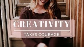 creativity takes courage