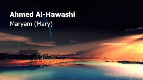 Ahmed Al Hawashi  Surah Maryam Maryاحمد الحواشي  سورة  مريم