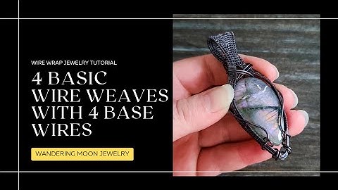 Wire wrapping jewelry tutorial: 4 Basic Wire Weaves with 4 Base Wires