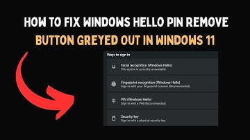 How to Fix Windows Hello PIN Remove Button Greyed Out in Windows 11