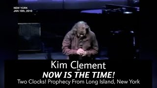 NOW IS THE TIME! Two Clocks! Prophecy From Long Island, New York | Kim Clement Prophecies 2010