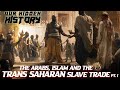 Our hidden historythe arabs islam and the transsaharan slave trade