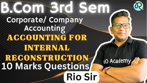 B.Com 3rd Semester NEP | Company/Corporate Account | ACCOUNTING FOR INTERNAL RECONSTRUCTION