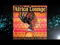 Africa lounge  native energy chill out music of mother earth continuous lounge mix chill2chill