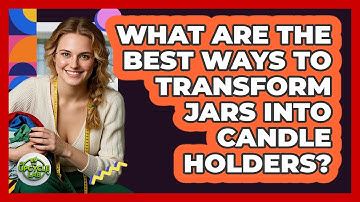 What Are The Best Ways To Transform Jars Into Candle Holders? - The Upcycle Lab