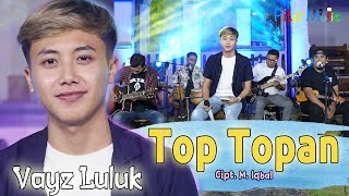 Top Topan - Vayz Luluk Official Music Video Ora Koyo Idamanmu Sing Gampang Nrobos Atimu