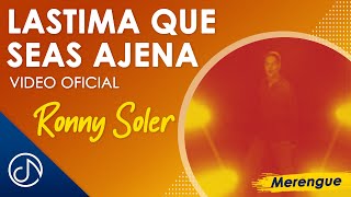 Video thumbnail of "LASTIMA Que Seas Ajena 🎼- Ronny Soler [Video Oficial]"