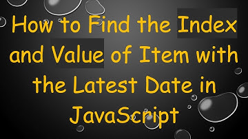 How to Find the Index and Value of Item with the Latest Date in JavaScript