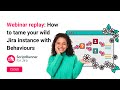 Webinar: How to tame your wild Jira instance with Behaviours