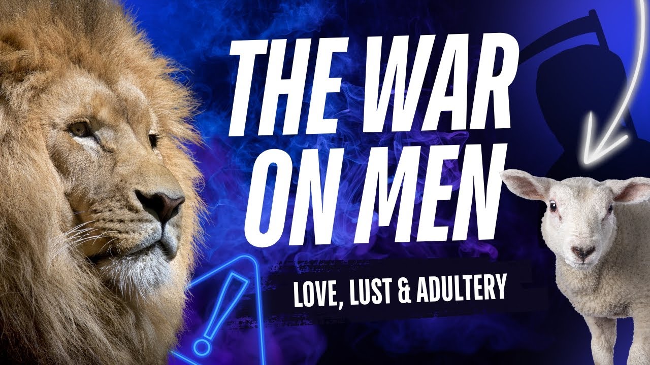Lust, Adultery & Accountability: The Hidden War on Men | The Lion & The Lamb Series