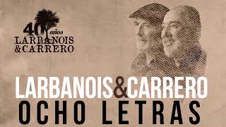 Video thumbnail of "Larbanois & Carrero - Ocho Letras"