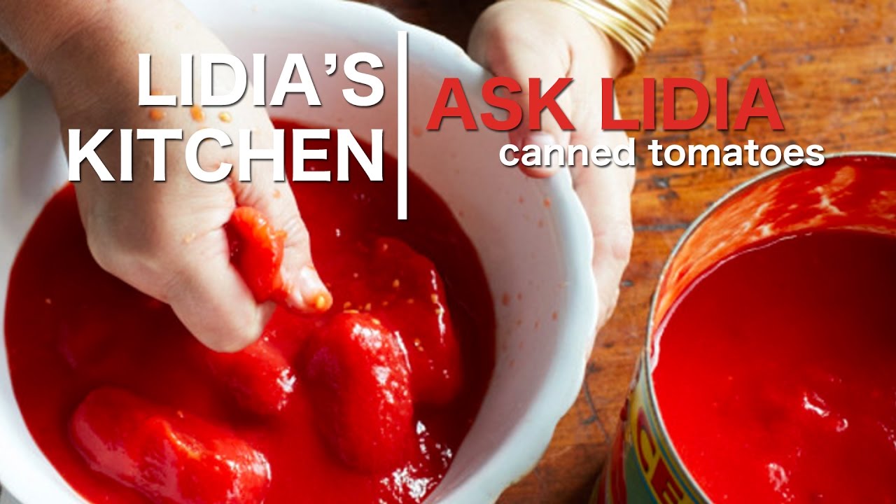 Ask Lidia: Best Canned Tomatoes for Tomato Sauce | Lidia Bastianich