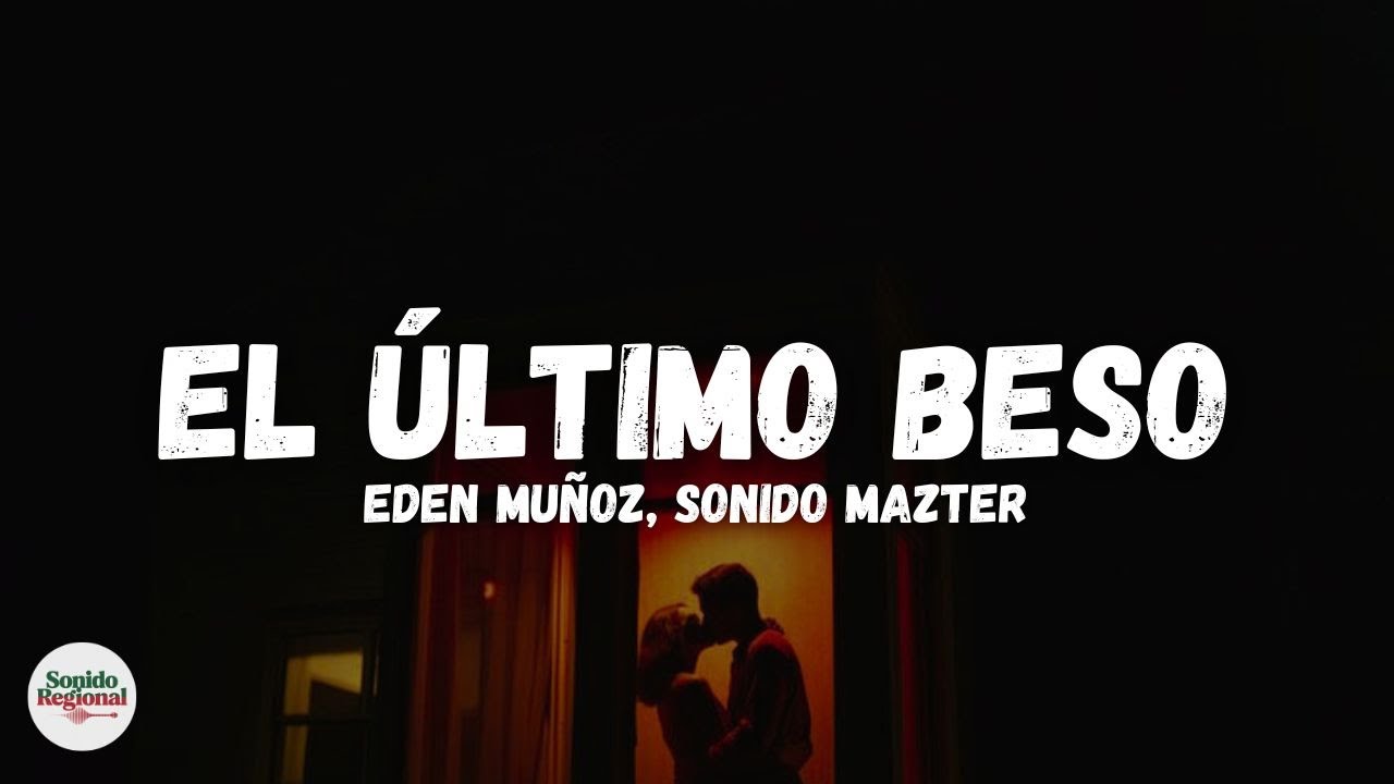 Eden Muñoz, Sonido Mazter - El Último Beso (Letra)