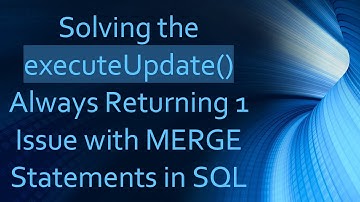 Solving the executeUpdate() Always Returning 1 Issue with MERGE Statements in SQL