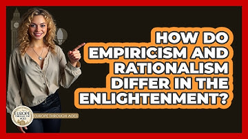How Do Empiricism And Rationalism Differ In The Enlightenment? - Europe Through the Ages