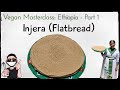 Vegan Ethiopia Episode 1: Injera Bread