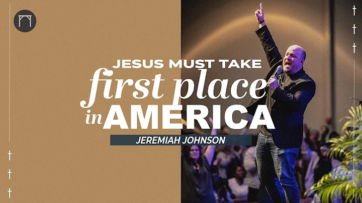 Jesus Christ Must Take First Place in America | Jeremiah Johnson