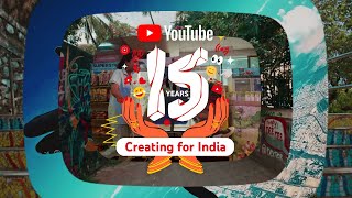 Celebrating #15YearsOfYouTube in India #CreatingForIndia