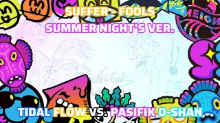 Suffer - Fools (Summer Nightโs Ver.) | Tidal Flow vs. Pasifik O-Shan | Custom Summer Nightโsโ๏ธ๐ง๐๐ธ๐ง