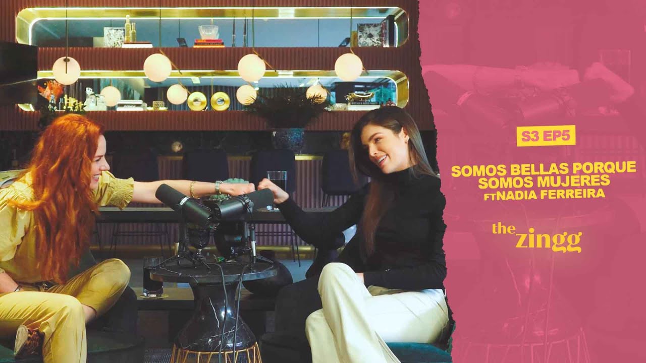 Somos bellas porque somos mujeres Ft Nadia Ferreira #TheZingg S03EP05
