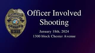 Chester Avenue Officer Involved Shooting- 1/18/2024