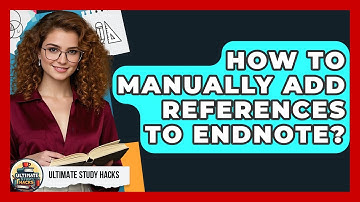 How To Manually Add References To EndNote? - Ultimate Study Hacks