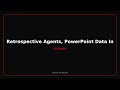 Retrospective Agents, PowerPoint Data Integration,
