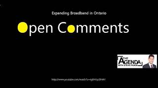 Open Comments - The Agenda - Expanding Broadband in Ontario