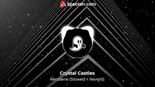 Crystal Castles -- Kerosene (Slowed + Reverb)
