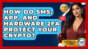 How Do SMS, App, And Hardware 2FA Protect Your Crypto? - Crypto Simplified for Seniors