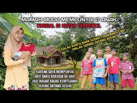 Mamah Muda Mempunyai 17 Anak Dan Tinggal Di Hutan Kuntilanak Sering Kerumahnya Ada Bayi Baru 40 Hari